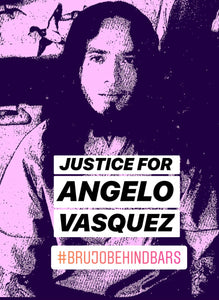 JUSTICE FOR ANGELO VASQUEZ | BRUJO BEHIND BARS